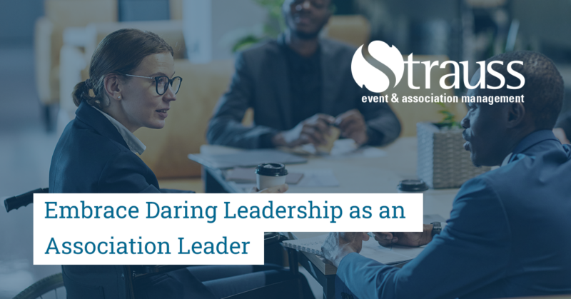 Embrace Daring Leadership as an Association Leader - Strauss event ...